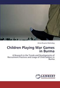 Read more about the article Book: Children Playing War Games in Burma: A Research in the Trends and Developments of Recruitment Practices and Usage of Child Soldiers in Burma